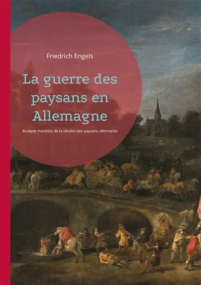 La guerre des paysans en Allemagne : Analyse marxiste de la révolte des paysans allemands au XVIe siècle par Friedrich Engels
