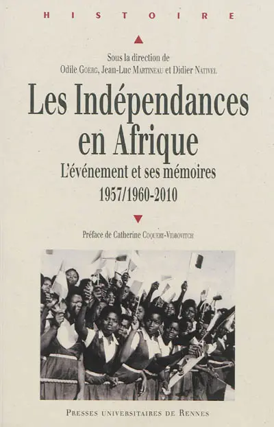 Les indépendances en Afrique : l'événement et ses mémoires : 1957-1960 à 2010