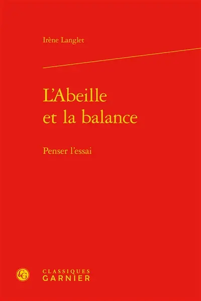 L'abeille et la balance : penser l'essai