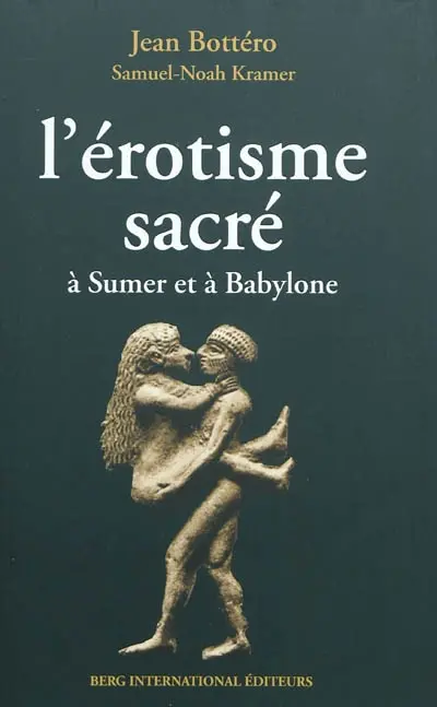L'érotisme sacré : à Sumer et à Babylone