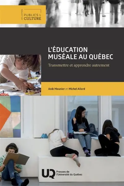 L'éducation muséale au Québec : Transmettre et apprendre autrement