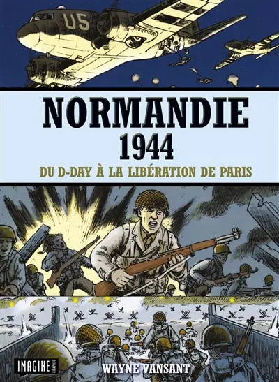 Normandie 1944 : du D-Day à la libération de Paris