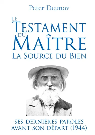 Le Testament du Maître : la Source du Bien : Ses dernières paroles avant son départ (1944)
