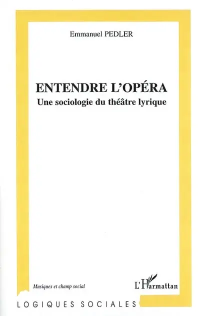 Entendre l'opéra : une sociologie du théâtre lyrique