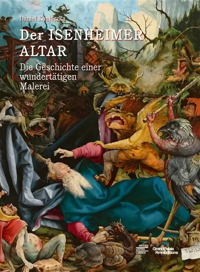 Der Isenheimer Altar : die Geschichte einer wundertätigen Malerei