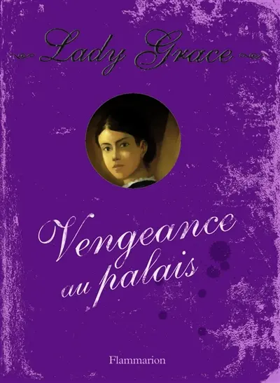 Lady Grace : extraits des journaux intimes de lady Grace Cavendish. Vol. 6. Vengeance au palais