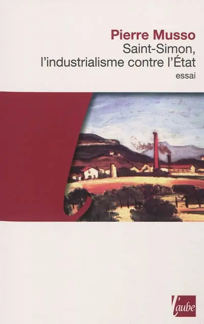 Saint-Simon : l'industrialisme contre l'Etat