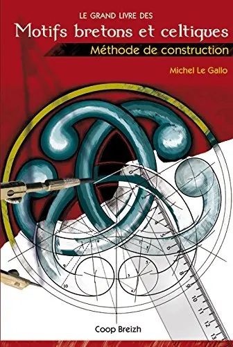 Le grand livre des motifs bretons et celtiques : méthode de construction
