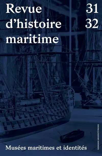Revue d'histoire maritime, n° 31-32. Musées maritimes et identités