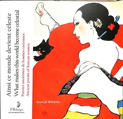 Ainsi ce monde devient céleste : poésies anciennes de femmes coréennes. What makes this world become celestial : ancient poems of Korean women
