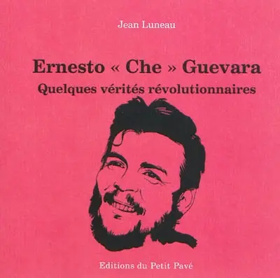 Ernesto Che Guevara : quelques vérités révolutionnaires