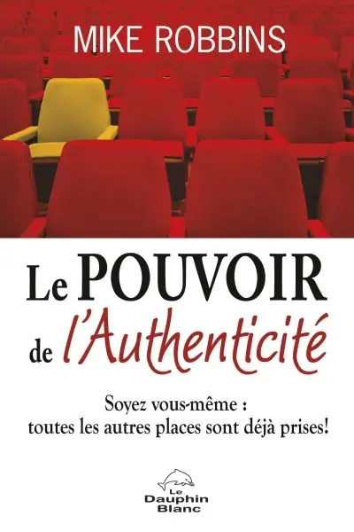 Le pouvoir de l'authenticité : soyez vous-même : toutes les autres places sont déjà prises !