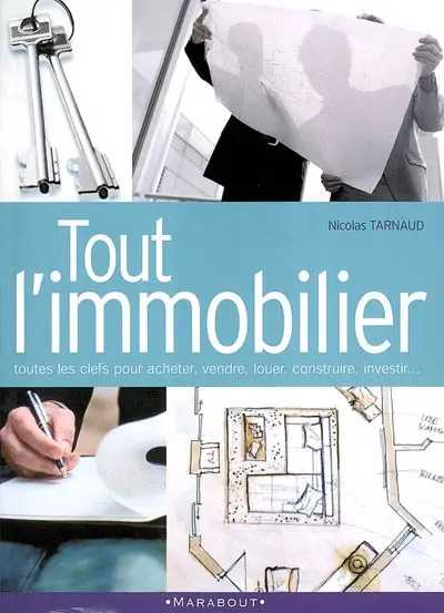 Tout l'immobilier : toutes les clefs pour acheter, vendre, louer, construire, investir