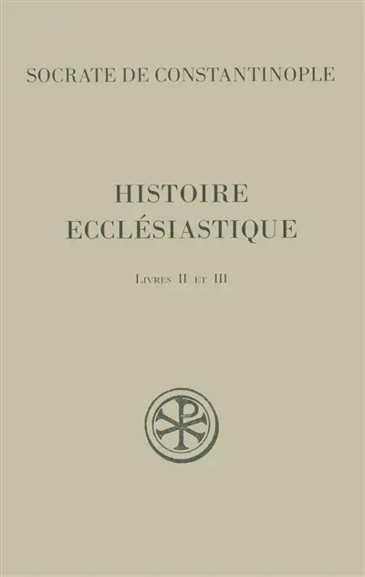 Histoire ecclésiastique. Vol. 2. Livres II et III