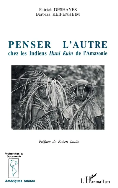 Penser l'autre : chez les Indiens Huni Kuin de l'Amazonie