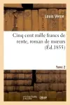 Cinq cent mille francs de rente, roman de moeurs. Tome 2