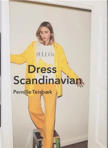 Dress Scandinavian : Style your Life and Wardrobe the Danish Way