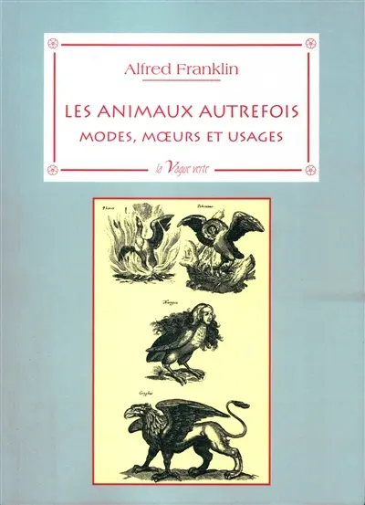 Les animaux autrefois : modes, moeurs et usages