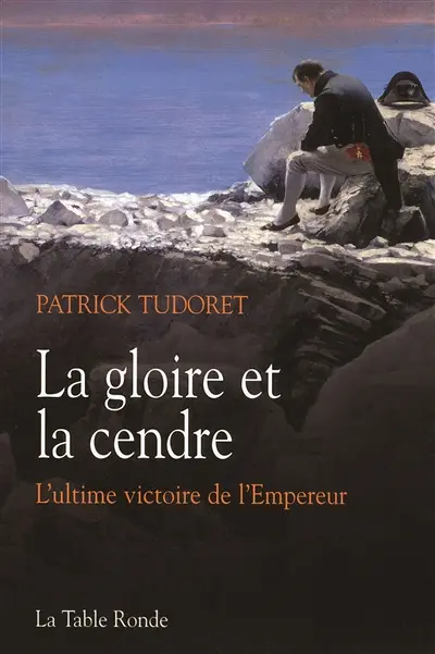 La gloire et la cendre : l'ultime victoire de l'Empereur