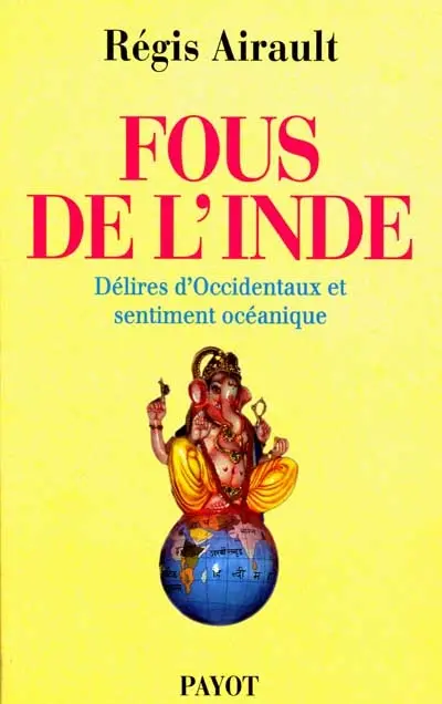 Fous de l'Inde : délires d'Occidentaux et sentiment océanique