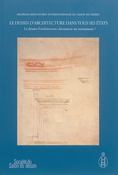 Le dessin d'architecture dans tous ses états. Vol. 2. Le dessin d'architecture, document ou monument ?
