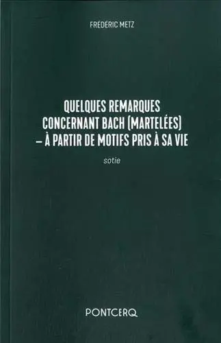 Quelques remarques concernant Bach (martelées) : à partir de motifs pris à sa vie : sotie