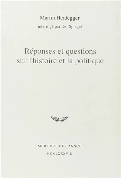 Réponses et questions sur l'histoire et la politique : Martin Heidegger interrogé par Der Spiegel