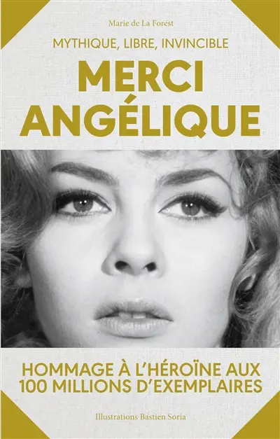 Merci Angélique : mythique, libre, invincible : hommage à l'héroïne aux 100 millions d'exemplaires