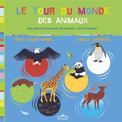 Le tour du monde des animaux : pour partir à la découverte des animaux... d'ici et d'ailleurs !