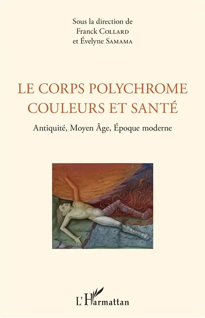 Le corps polychrome : couleurs et santé : Antiquité, Moyen Age, époque moderne