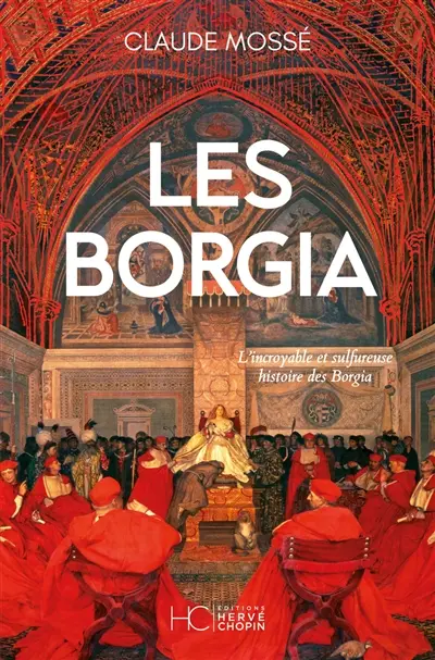Les Borgia : l'incroyable et sulfureuse histoire des Borgia