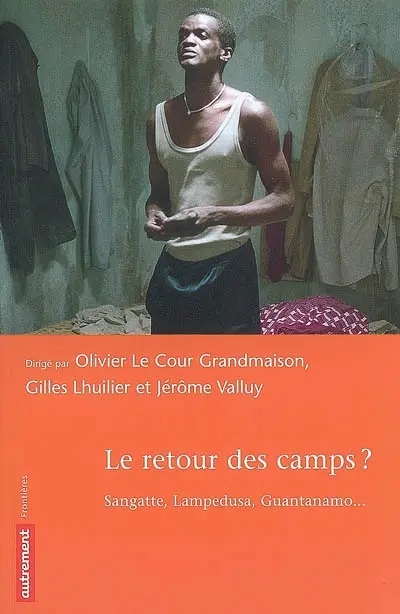 Le retour des camps ? : Sangatte, Lampedusa, Guantanamo...