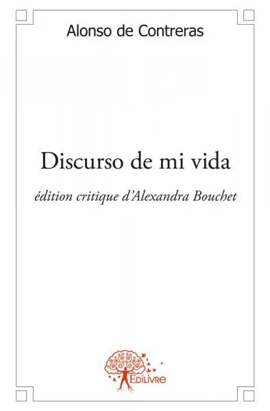 Discurso de mi vida : Alonso de Contreras, Edition critique d'Alexandra Bouchet