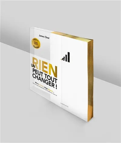 Un rien peut tout changer ! : micro-actions, méga-impact... : de minuscules changements vont transformer votre vie