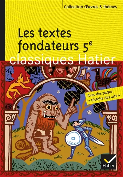 Les textes fondateurs 5e : Yvain ou Le chevalier au lion ; Le roman de Renart ; Le livre des merveilles ; La farce du cuvier