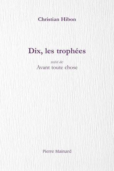 Dix, les trophées. Avant toute chose