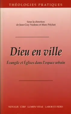Dieu en ville : Evangile et Eglises dans l'espace urbain : textes du congrès de la Société internationale de théologie pratique (Montréal, 22-25 août 1995)