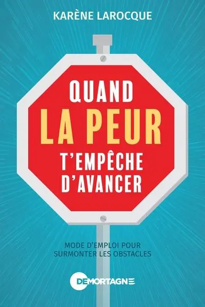 Quand la peur t'empêche d'avancer : Mode d'emploi pour surmonter les obstacles