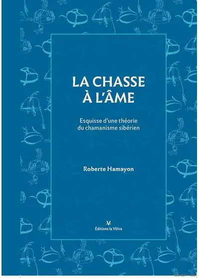 La chasse à l'âme : esquisse d'une théorie du chamanisme sibérien