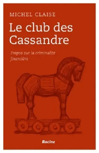 Essai sur la criminalité financière : le club des Cassandre