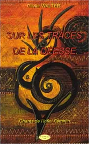 Sur les traces de la déesse : chants de l'infini féminin