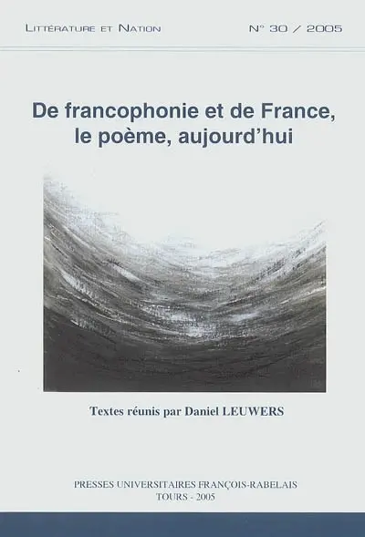 Littérature et nation, n° 30. De francophonie et de France, le poème, aujourd'hui