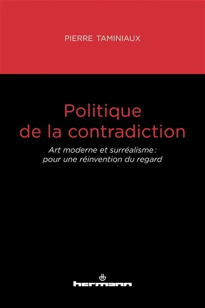 Politique de la contradiction : art moderne et surréalisme : pour une réinvention du regard