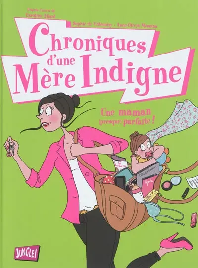 Chroniques d'une mère indigne. Vol. 1. Une maman, presque, parfaite !