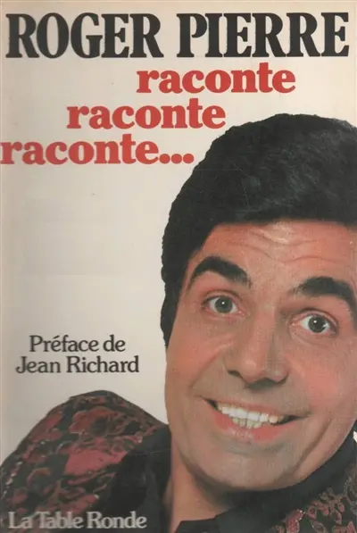 Roger Pierre raconte, raconte, raconte