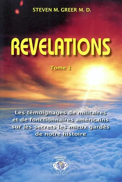 Révélations : les témoignages de militaires et de fonctionnaires américains sur les secrets les mieux gardés de notre histoire. Vol. 1