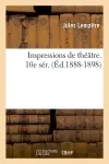 Impressions de théâtre. 10e sér. (Ed.1888-1898)
