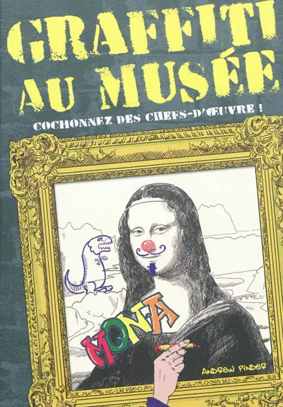 Graffiti au musée : cochonnez des chefs-d'œuvre !
