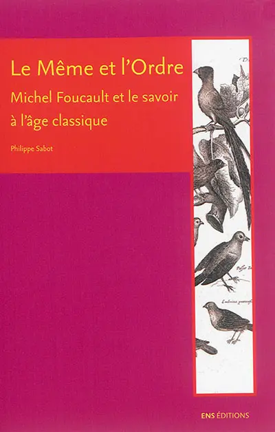 Le même et l'ordre : Michel Foucault et le savoir à l'âge classique