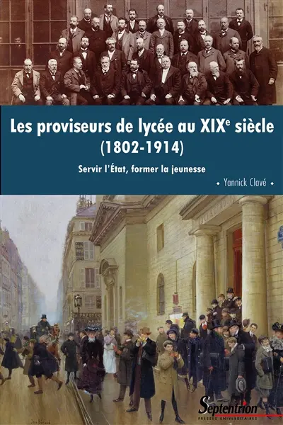 Les proviseurs de lycée au XIXe siècle (1802-1914) : servir l'Etat, former la jeunesse